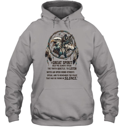 GREAT SPIRIT HELP ME ALWAYS SPEAK THE TRUTH QUIETLY, TO LISTEN WITH AN OPEN MIND OTHER'S SPEAK. AND TO REMEMBER THE PEACE THAT MAY BE FOUND IN SILENCE.