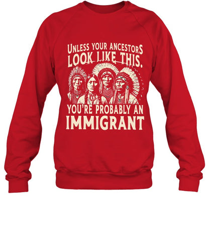 UNLESS YOUR ANCESTORS LOOK LIKE THIS. YOU'RE PROBABLY AN IMMIGRANT
