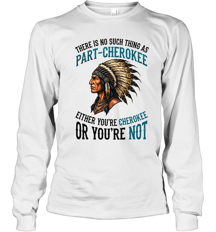 THERE IS NO SUCH THING AS PART-CHEROKEE EITHER YOU'RE CHEROKEE OR YOU'RE NOT