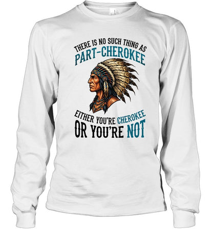 THERE IS NO SUCH THING AS PART-CHEROKEE EITHER YOU'RE CHEROKEE OR YOU'RE NOT