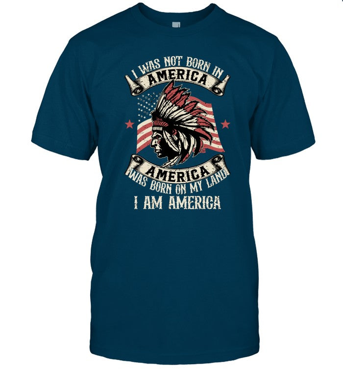 I WAS NOT BORN IN AMERICA AMERICA WAS BORN ON MY LAND I AM AMERICA