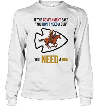 IF THE GOVERNMENT SAYS "YOU DON'T NEED A GUN" YOU NEED A GUN