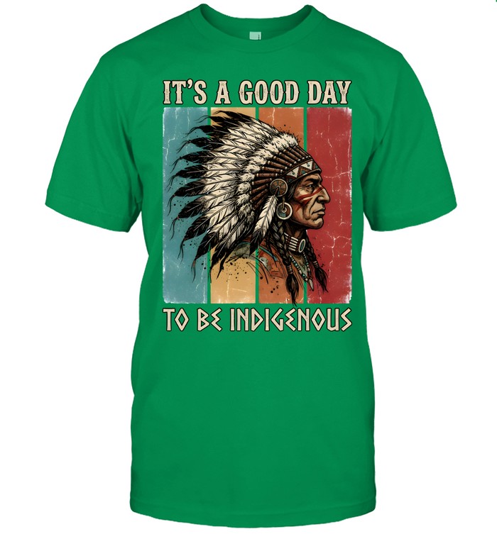 IT'S A GOOD DAY TO BE INDIGENOUS