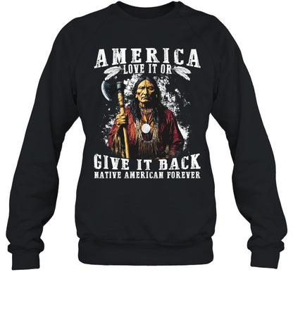 AMERICA LOVE IT OR GIVE IT BACK NATIVE AMERICAN FOREVER