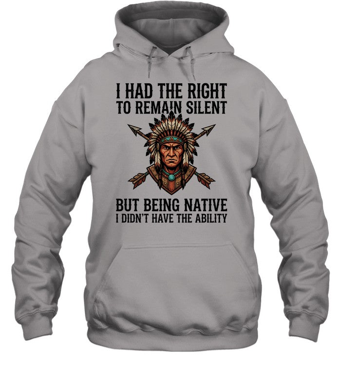 I HAD THE RIGHT TO REMAIN SILENT BUT BEING NATIVE I DIDN'T HAVE THE ABILITY