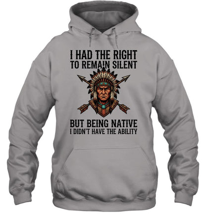 I HAD THE RIGHT TO REMAIN SILENT BUT BEING NATIVE I DIDN'T HAVE THE ABILITY