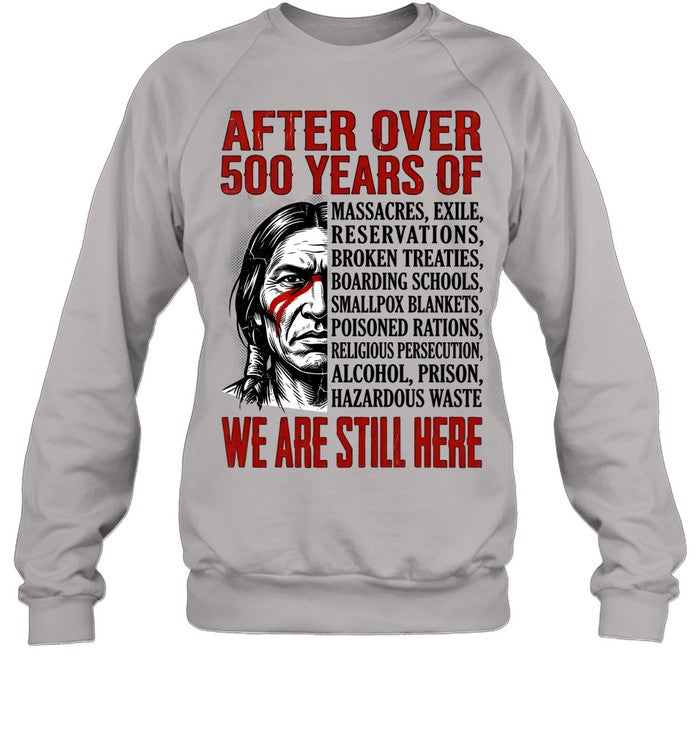 AFTER OVER 500 YEARS OF WE ARE STILL HERE