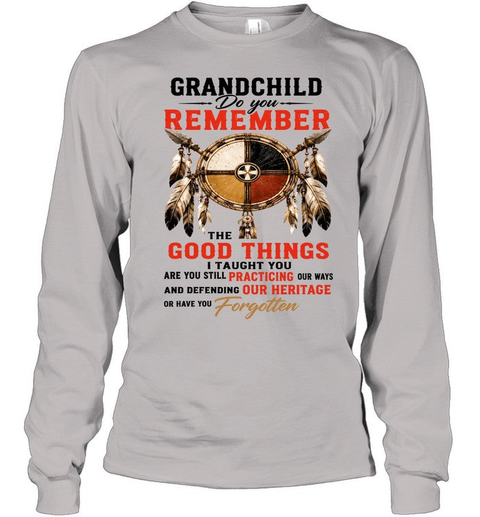 GRANDCHILD DO YOU REMEMBER THE GOOD THINGS I TAUGHT YOU