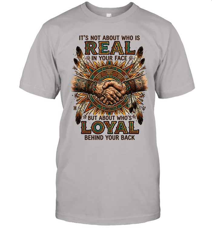 IT'S NOT ABOUT WHO IS REAL IN YOUR FACE BUT ABOUT WHO'S LOYAL BEHIND YOUR BACK