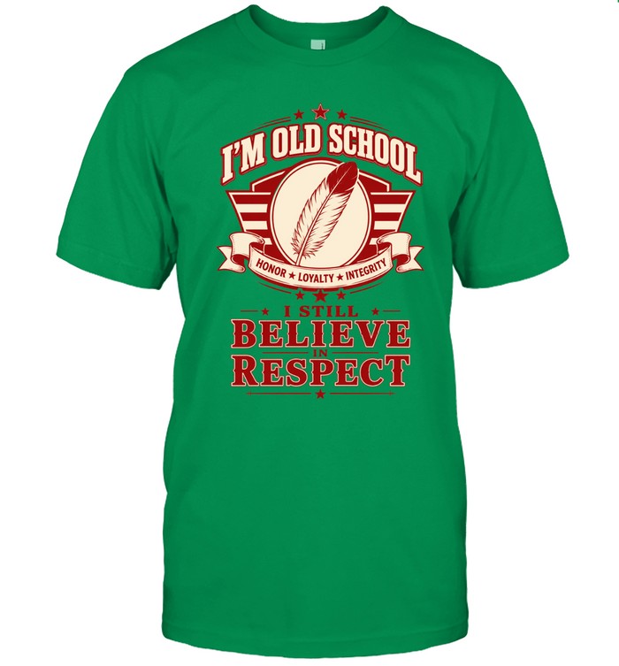 I'M OLD SCHOOL. I STILL BELIEVE IN RESPECT