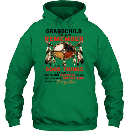 GRANDCHILD DO YOU REMEMBER THE GOOD THINGS I TAUGHT YOU