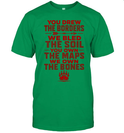 YOU DREW THE BORDERS - WE BLED THE SOIL - YOU OWN THE MAPS - WE OWN THE BONES