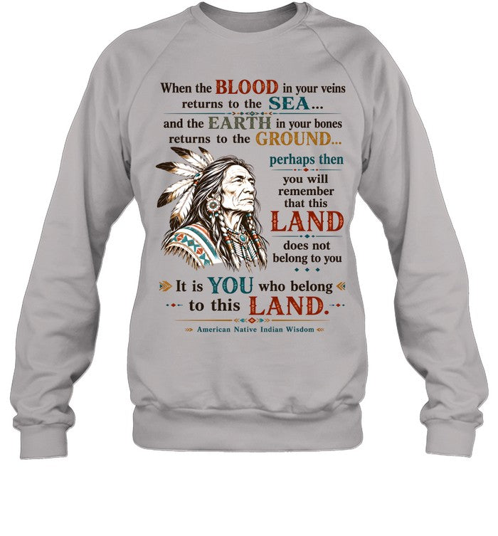 When the BLOOD in your veins returns to the SEA... and the EARTH in your bones returns to the GROUND...