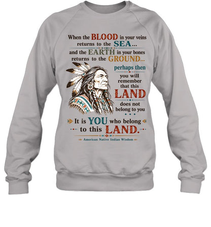 When the BLOOD in your veins returns to the SEA... and the EARTH in your bones returns to the GROUND...