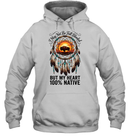 I May Not Be Full Blooded BUT MY HEART 100% NATIVE