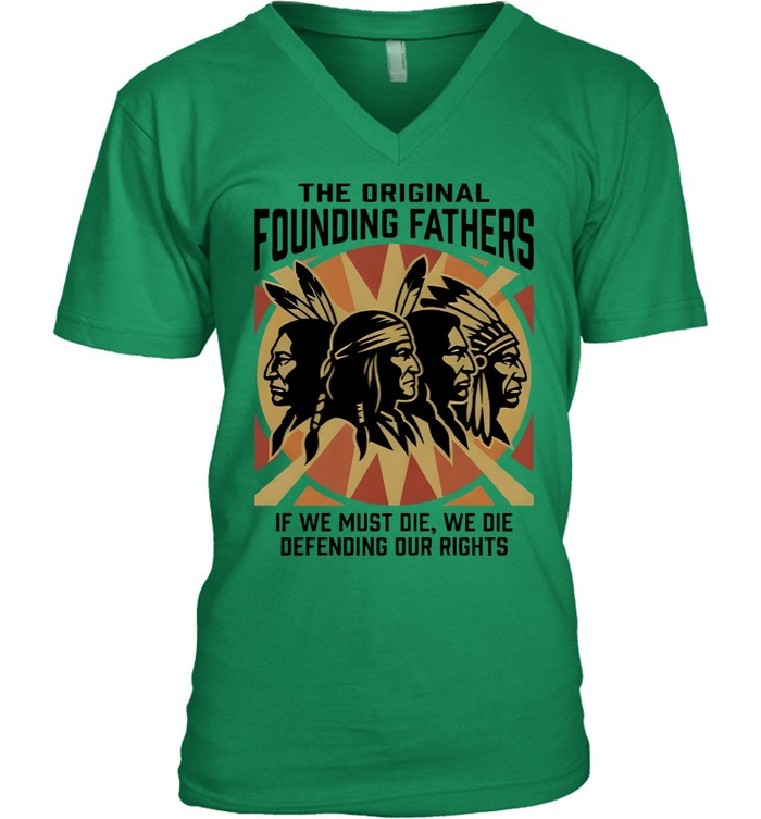 THE ORIGINAL FOUNDING FATHERS IF WE MUST DIE, WE DIE DEFENDING OUR RIGHTS