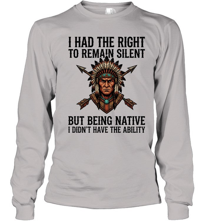 I HAD THE RIGHT TO REMAIN SILENT BUT BEING NATIVE I DIDN'T HAVE THE ABILITY