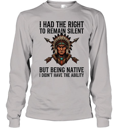 I HAD THE RIGHT TO REMAIN SILENT BUT BEING NATIVE I DIDN'T HAVE THE ABILITY