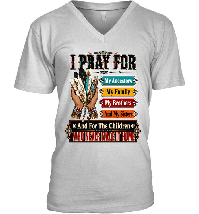 I PRAY FOR My Ancestors My Family My Brothers And My Sisters And For The Children WHO NEVER MADE IT HOME