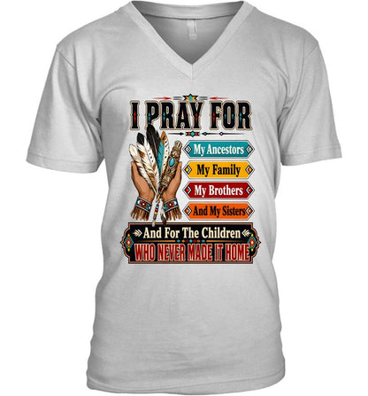 I PRAY FOR My Ancestors My Family My Brothers And My Sisters And For The Children WHO NEVER MADE IT HOME