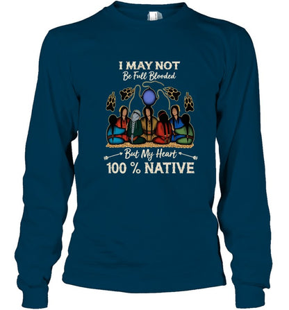 I MAY NOT Be Full Blooded But My Heart 100% NATIVE