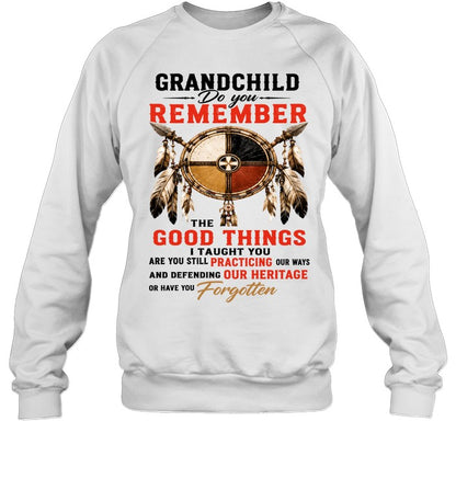 GRANDCHILD DO YOU REMEMBER THE GOOD THINGS I TAUGHT YOU