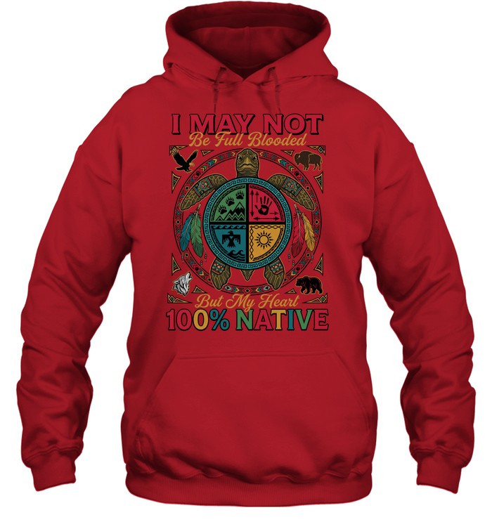 I MAY NOT Be Full Blooded But My Heart 100% NATIVE