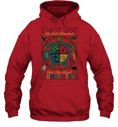 I MAY NOT Be Full Blooded But My Heart 100% NATIVE