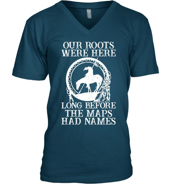 Our Roots Were Here Long Before The Maps Had Names