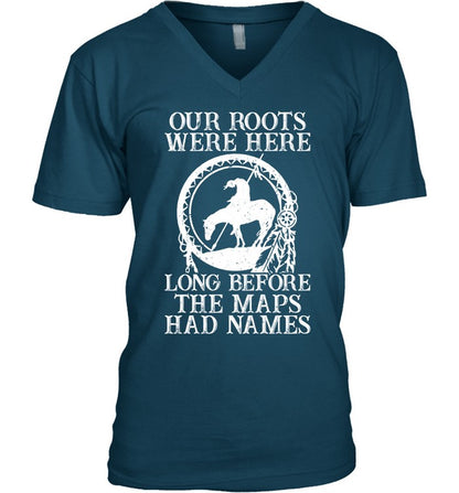 Our Roots Were Here Long Before The Maps Had Names