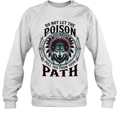 DO NOT LET THE POISON OF THIS WORLD PULL YOU FROM YOUR PATH