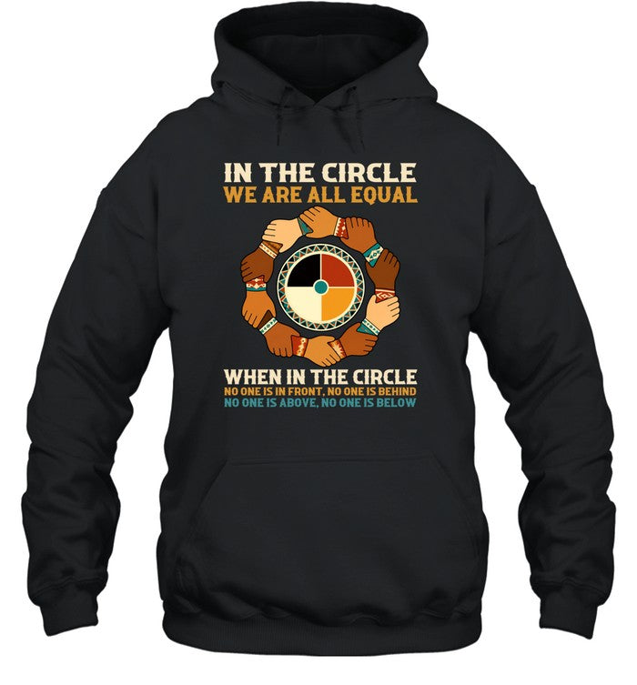 IN THE CIRCLE WE ARE ALL EQUAL. WHEN IN THE CIRCLE NO ONE IS IN FRONT, NO ONE IS BEHIND NO ONE IS ABOVE. NO ONE IS BELOW