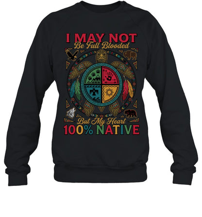 I MAY NOT Be Full Blooded But My Heart 100% NATIVE