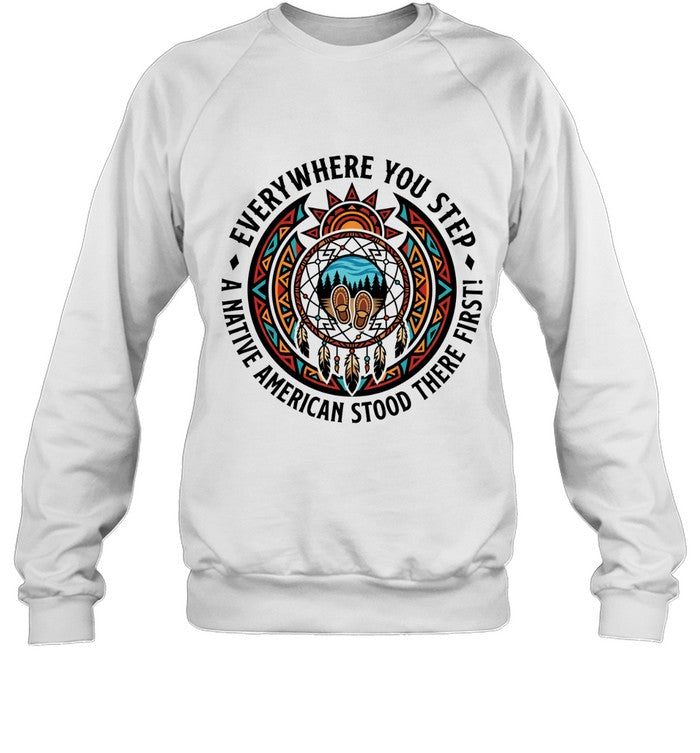 EVERYWHERE YOU STEP A NATIVE AMERICAN STOOD THERE FIRST!