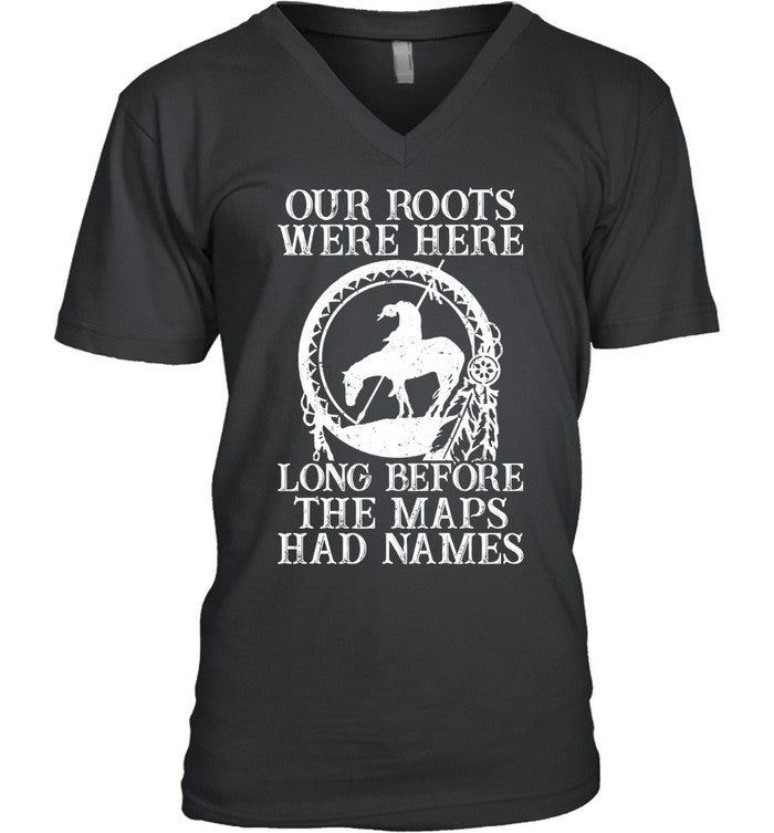 Our Roots Were Here Long Before The Maps Had Names