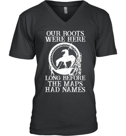 Our Roots Were Here Long Before The Maps Had Names