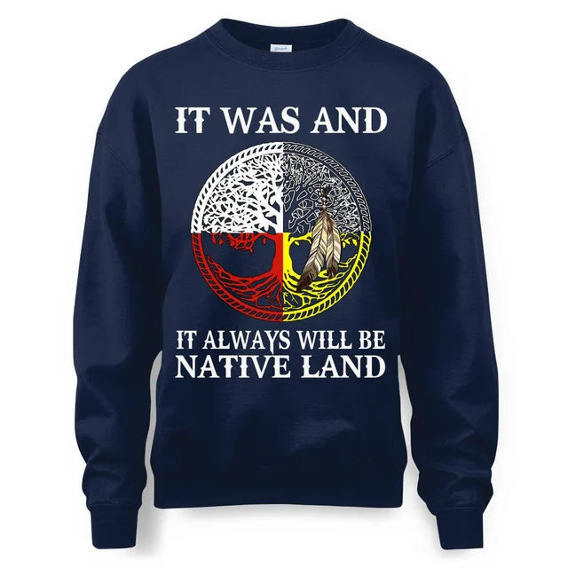 IT WAS AND IT ALWAYS WILL BE NATIVE LAND