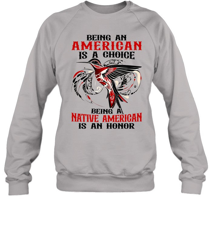 BEING AN AMERICAN IS A CHOICE - BEING A NATIVE AMERICAN IS AN HONOR