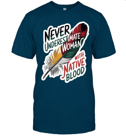 NEVER UNDERESTIMATE A WOMAN WITH NATIVE BLOOD