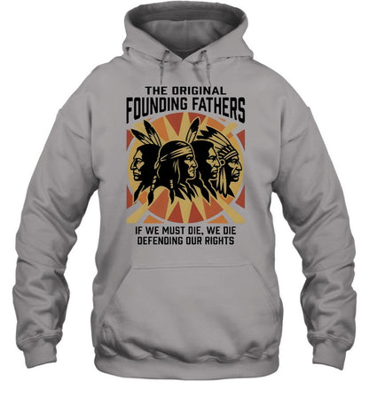 THE ORIGINAL FOUNDING FATHERS IF WE MUST DIE, WE DIE DEFENDING OUR RIGHTS