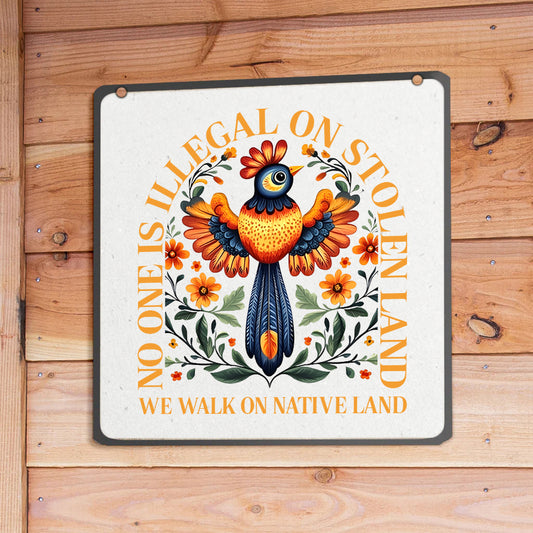 NO ONE IS ILLEGAL ON STOLEN LAND. WE WALK ON NATIVE LAND METAL SIGN