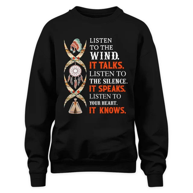 Listen to the wind, it talks. Listen to the silence, it speaks. Listen to your heart, it knows.