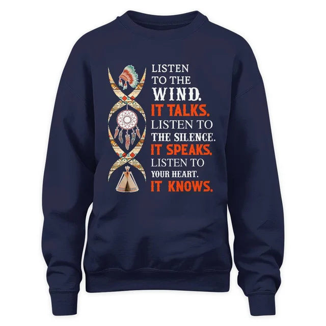 Listen to the wind, it talks. Listen to the silence, it speaks. Listen to your heart, it knows.