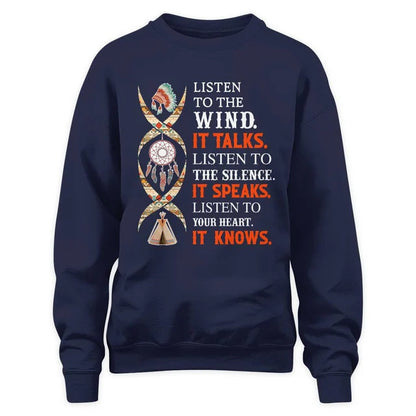 Listen to the wind, it talks. Listen to the silence, it speaks. Listen to your heart, it knows.