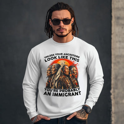 UNLESS YOUR ANCESTORS LOOK LIKE  THIS YOU'RE PROBABLY AN IMMIGRANT