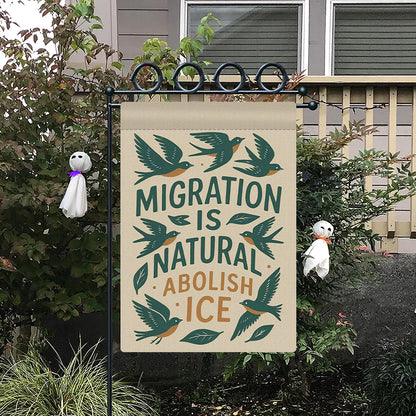MIGRATION IS NATURAL ABOLISH ICE - Garden Flag