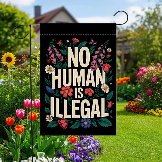 No Human Is Illegal Garden Flag
