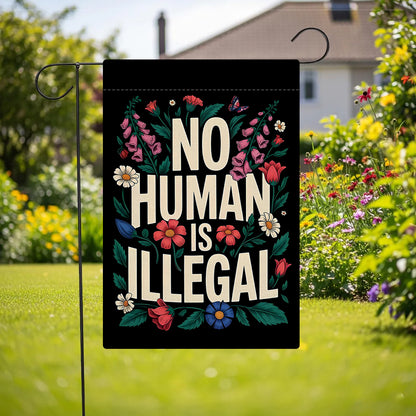 No Human Is Illegal Garden Flag