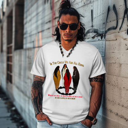 IN THE CIRCLE WE ARE ALL EQUAL  WHEN IN THE CIRCLE, NO ONE IS IN FRONT, NO ONE IS BEHIND NO ONE IS ABOVE, NO ONE IS BELOW