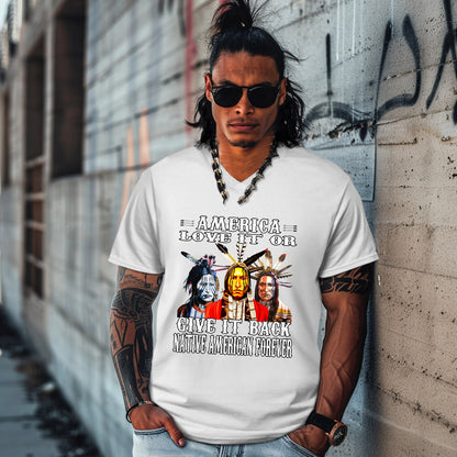 AMERICA LOVE IT OR GIVE IT BACK NATIVE AMERICAN FOREVER